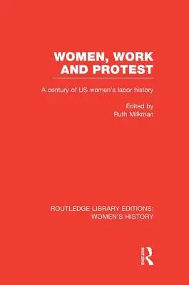 Les femmes, le travail et la protestation : Un siècle d'histoire du travail des femmes aux États-Unis - Women, Work, and Protest: A Century of U.S. Women's Labor History