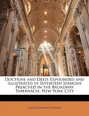 Doctrine et actes : Expliqué et illustré dans dix-sept sermons prêchés au Broadway Tabernacle, New York City - Doctrine and Deed: Expounded and Illustrated in Seventeen Sermons Preached in the Broadway Tabernacle, New York City