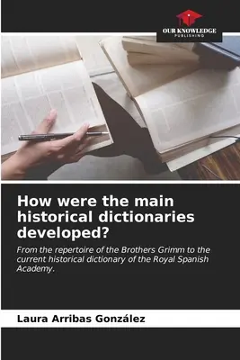 Comment les principaux dictionnaires historiques ont-ils été élaborés ? - How were the main historical dictionaries developed?