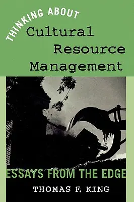 Penser la gestion des ressources culturelles : Essais d'avant-garde - Thinking About Cultural Resource Management: Essays from the Edge