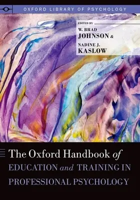 Oxford Handbook of Education and Training in Professional Psychology (Manuel d'Oxford sur l'éducation et la formation en psychologie professionnelle) - Oxford Handbook of Education and Training in Professional Psychology