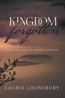 Royaume oublié : L'ascension et la disparition d'un roi insulaire mormon - Kingdom Forgotten: The rise and demise of a Mormon island king