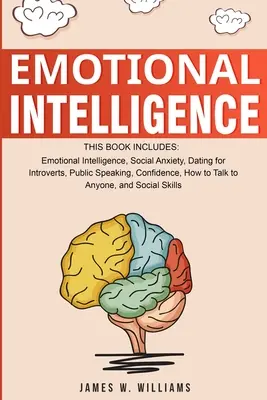 L'intelligence émotionnelle : Une collection de 7 livres en 1 - Intelligence émotionnelle, Anxiété sociale, Rencontres pour introvertis, Parler en public, Se confier - Emotional Intelligence: A Collection of 7 Books in 1 - Emotional Intelligence, Social Anxiety, Dating for Introverts, Public Speaking, Confide