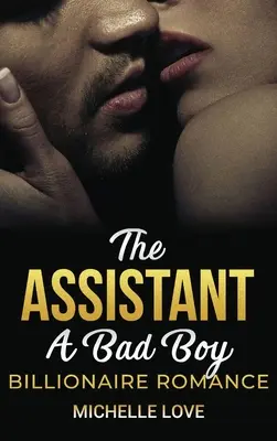 L'assistante : Une romance pour milliardaires mauvais garçons - The Assistant: A Bad Boy Billionaire Romance