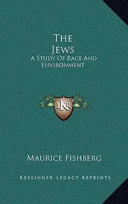 Les Juifs : Une étude de la race et de l'environnement - The Jews: A Study Of Race And Environment