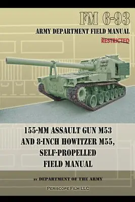 Canon d'assaut de 155 mm M53 et obusier de 8 pouces M55, manuel de campagne autopropulsé - 155-mm Assault Gun M53 and 8-inch Howitzer M55, Self Propelled Field Manual