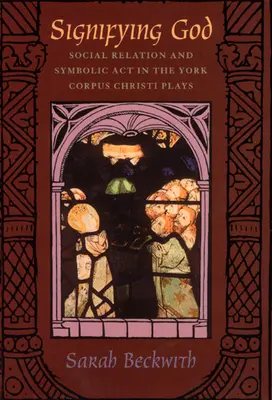 Signifier Dieu : Relation sociale et acte symbolique dans les pièces du Corpus Christi de York - Signifying God: Social Relation and Symbolic Act in the York Corpus Christi Plays