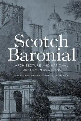 Scotch Baronial : Architecture et identité nationale en Écosse - Scotch Baronial: Architecture and National Identity in Scotland