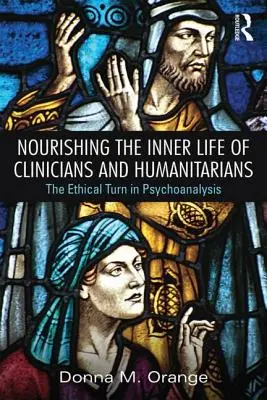 Nourrir la vie intérieure des cliniciens et des humanitaires : Le tournant éthique de la psychanalyse - Nourishing the Inner Life of Clinicians and Humanitarians: The Ethical Turn in Psychoanalysis