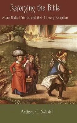 Refaire la Bible : D'autres récits bibliques et leur réception littéraire - Reforging the Bible: More Biblical Stories and Their Literary Reception