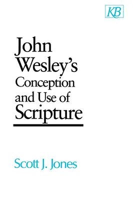 La conception et l'utilisation de l'Ecriture par John Wesley - John Wesley's Conception and Use of Scripture