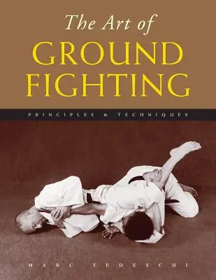 L'art du combat au sol : Principes et techniques - The Art of Ground Fighting: Principles & Techniques