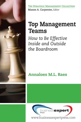 Équipes de direction : Comment être efficace à l'intérieur et à l'extérieur de la salle du conseil d'administration - Top Management Teams: How to Be Effective Inside and Outside the Boardroom