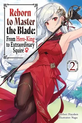 Renaître pour maîtriser la lame : Du roi-héros à l'écuyer extraordinaire, Vol. 2 (Light Novel) - Reborn to Master the Blade: From Hero-King to Extraordinary Squire, Vol. 2 (Light Novel)