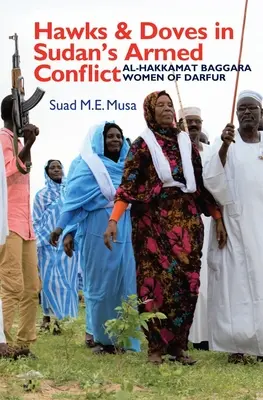 Faucons et colombes dans le conflit armé au Soudan : Les femmes Al-Hakkamat Baggara du Darfour - Hawks and Doves in Sudan's Armed Conflict: Al-Hakkamat Baggara Women of Darfur