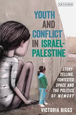 Jeunesse et conflit en Israël-Palestine : Récit, espace contesté et politique de la mémoire - Youth and Conflict in Israel-Palestine: Storytelling, Contested Space and the Politics of Memory