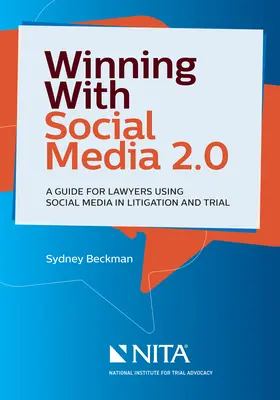 Gagner avec les médias sociaux 2.0 : Un guide de bureau pour les avocats qui utilisent les médias sociaux dans les litiges et les procès - Winning with Social Media 2.0: A Desktop Guide for Lawyers Using Social Media in Litigation and Trial