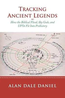La traque des légendes anciennes : Comment le déluge biblique, les dieux du ciel et les ovnis s'inscrivent dans la préhistoire - Tracking Ancient Legends: How the Biblical Flood, Sky Gods, and UFOs Fit Into Prehistory