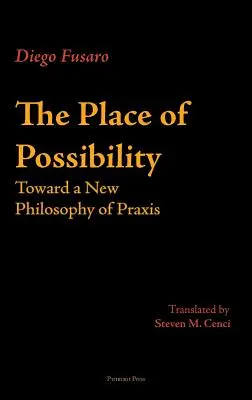 Le lieu de la possibilité : Vers une nouvelle philosophie de la pratique - The Place of Possibility: Toward a New Philosophy of Praxis