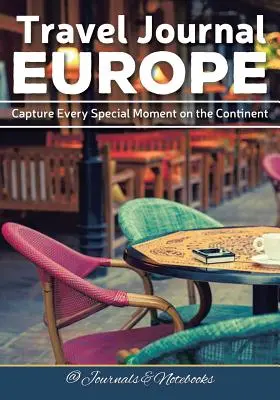 Journal de voyage Europe : Immortalisez chaque instant sur le continent - Travel Journal Europe: Capture Every Special Moment on the Continent