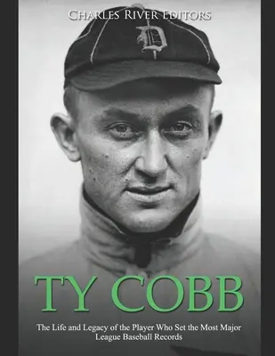 Ty Cobb : La vie et l'héritage du joueur qui a établi le plus grand nombre de records de la Ligue majeure de baseball - Ty Cobb: The Life and Legacy of the Player Who Set the Most Major League Baseball Records