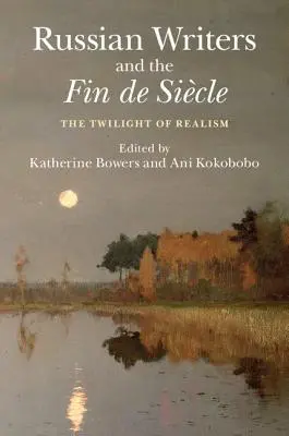 Les écrivains russes et la fin de siècle : Le crépuscule du réalisme - Russian Writers and the Fin de Sicle: The Twilight of Realism