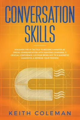 Conversation Skills : Découvrez les tactiques n°1 pour devenir un maître de la communication sociale avec un charisme étonnant et une confiance en soi cruciale. Go Fro - Conversation Skills: Discover the #1 Tactics to Become a Master at Social Communication with Amazing Charisma, & Crucial Confidence. Go Fro