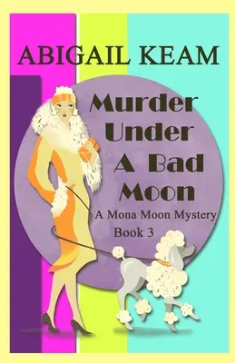 Meurtre sous une mauvaise lune : Meurtre sous une mauvaise lune : un mystère historique des années 1930 de Mona Moon - Murder Under A Bad Moon: A 1930s Mona Moon Historical Cozy Mystery