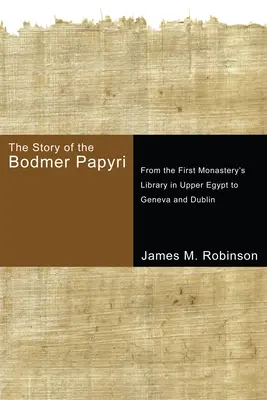 L'histoire des papyrus Bodmer : De la bibliothèque du premier monastère de Haute-Égypte à Genève et Dublin - The Story of the Bodmer Papyri: From the First Monastery's Library in Upper Egypt to Geneva and Dublin