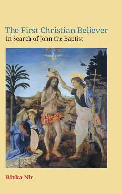 Le premier croyant chrétien : à la recherche de Jean-Baptiste - The First Christian Believer: In Search of John the Baptist