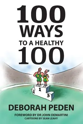 100 façons d'être en bonne santé à 100 ans : des secrets simples pour la santé, la longévité et la jeunesse - 100 Ways to a Healthy 100: Simple Secrets to Health, Longevity and Youthfulness