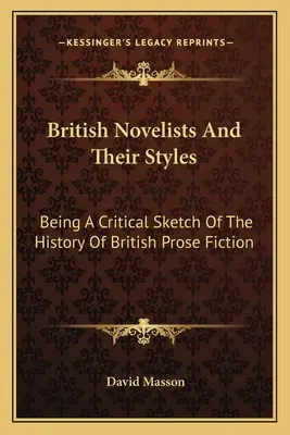 Les romanciers britanniques et leurs styles : Une esquisse critique de l'histoire de la fiction en prose britannique - British Novelists And Their Styles: Being A Critical Sketch Of The History Of British Prose Fiction