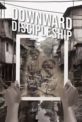 Discipulat descendant : Comment Amy Carmichael m'a donné le courage de servir dans un bidonville - Downward Discipleship: How Amy Carmichael Gave Me Courage to Serve in a Slum