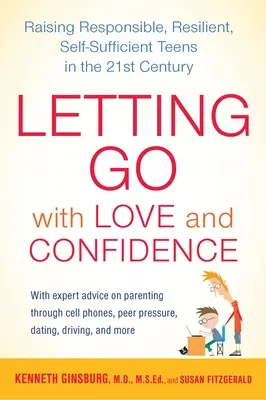 Lâcher prise avec amour et confiance : Élever des adolescents responsables, résilients et autonomes au XXIe siècle - Letting Go with Love and Confidence: Raising Responsible, Resilient, Self-Sufficient Teens in the 21st Century