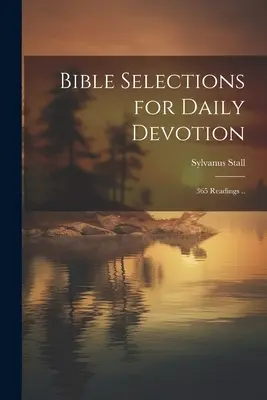 Sélections bibliques pour la dévotion quotidienne ; 365 lectures ... - Bible Selections for Daily Devotion; 365 Readings ..