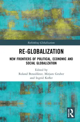 La re-mondialisation : Les nouvelles frontières de la mondialisation politique, économique et sociale - Re-Globalization: New Frontiers of Political, Economic, and Social Globalization