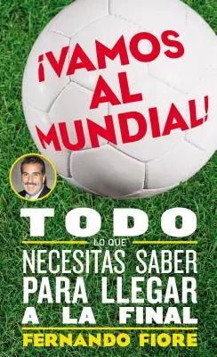 Vamos Al Mundial ! Tout ce qu'il faut savoir pour arriver à la finale - Vamos Al Mundial!: Todo Lo Que Necesitas Saber Para Lleger a la Final