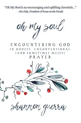 Oh My Soul : Rencontrer Dieu dans une prière honnête, non conventionnelle (et parfois désordonnée) - Oh My Soul: Encountering God in Honest, Unconventional (and Sometimes Messy) Prayer