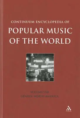 Continuum Encyclopedia of Popular Music of the World Volume 8 : Genres : Amérique du Nord - Continuum Encyclopedia of Popular Music of the World Volume 8: Genres: North America