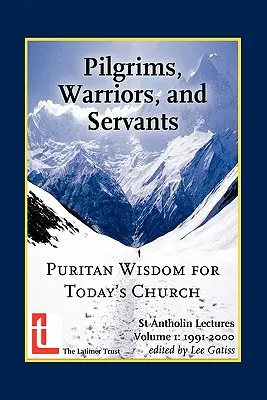 Pèlerins, guerriers et serviteurs : Sagesse puritaine pour l'Église d'aujourd'hui - Pilgrims, Warriors, and Servants: Puritan Wisdom for Today's Church