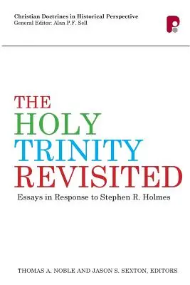 La Sainte Trinité revisitée : Essais en réponse à Stephen Holmes - The Holy Trinity Revisited: Essays in Response to Stephen Holmes