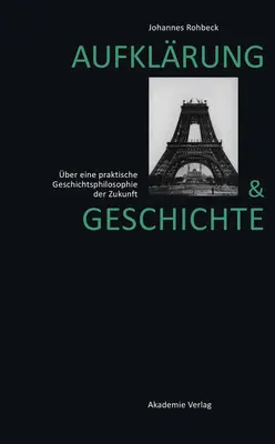 Aufklrung Und Geschichte : ber Eine Praktische Geschichtsphilosophie Der Zukunft (en anglais) - Aufklrung Und Geschichte: ber Eine Praktische Geschichtsphilosophie Der Zukunft