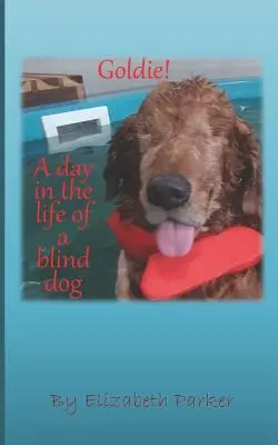 Goldie ! Une journée dans la vie d'un chien aveugle - Goldie!: A Day in the life of a Blind Dog