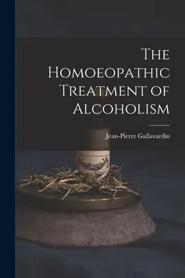 Le traitement homéopathique de l'alcoolisme - The Homoeopathic Treatment of Alcoholism