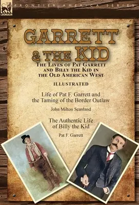 Garrett & the Kid : la vie de Pat Garrett et de Billy the Kid dans le vieil Ouest américain : La vie de Pat F. Garrett et l'apprivoisement du Bord - Garrett & the Kid: the Lives of Pat Garrett and Billy the Kid in the Old American West: Life of Pat F. Garrett and the Taming of the Bord