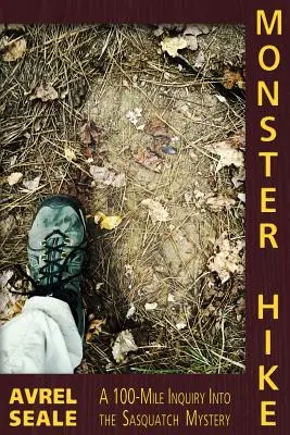 Monster Hike : Une enquête de 100 miles sur le mystère du Sasquatch - Monster Hike: A 100-Mile Inquiry Into the Sasquatch Mystery