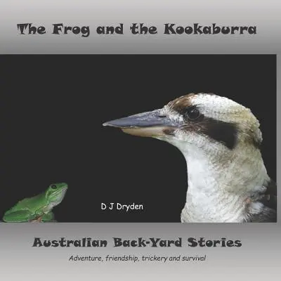 La grenouille et le kookaburra : Histoires de l'arrière-cour australienne - The Frog and the Kookaburra: Australian Backyard Stories