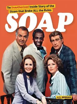 Soap ! L'histoire de la sitcom qui a brisé toutes les règles (hardback) - Soap! the Inside Story of the Sitcom That Broke All the Rules (hardback)