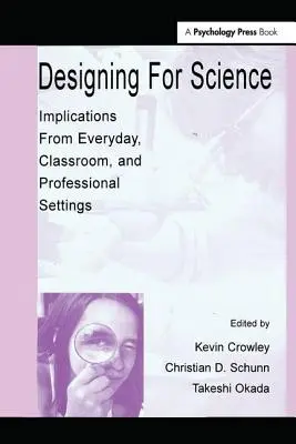 Concevoir pour la science : Implications de la vie quotidienne, de la classe et du milieu professionnel - Designing for Science: Implications From Everyday, Classroom, and Professional Settings