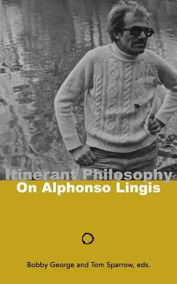 La philosophie itinérante : Alphonso Lingis - Itinerant Philosophy: On Alphonso Lingis